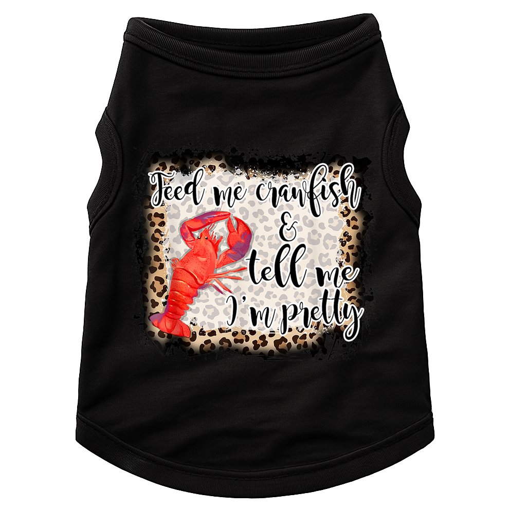 Feed Me Crawfish And Tell Me Im Pretty Crawfish Season Gift Doggie Tank