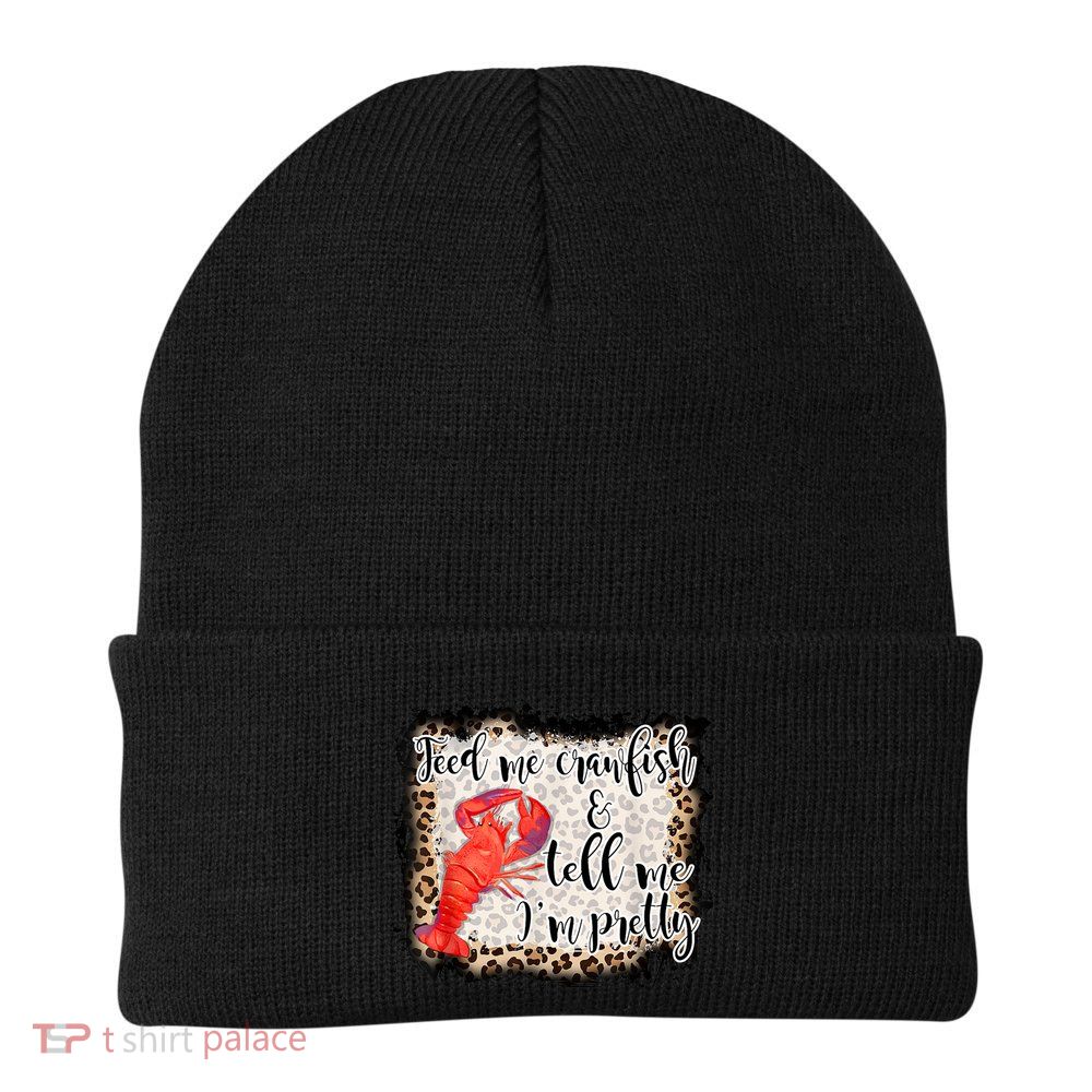 Feed Me Crawfish And Tell Me Im Pretty Crawfish Season Gift Beanie