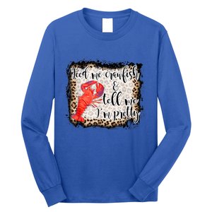 Feed Me Crawfish And Tell Me Im Pretty Crawfish Season Gift Long Sleeve Shirt