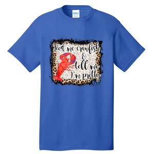 Feed Me Crawfish And Tell Me Im Pretty Crawfish Season Gift Tall T-Shirt