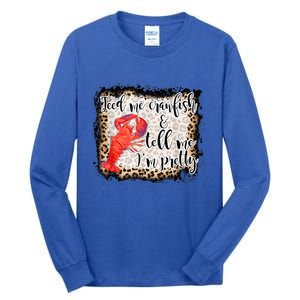 Feed Me Crawfish And Tell Me Im Pretty Crawfish Season Gift Tall Long Sleeve T-Shirt