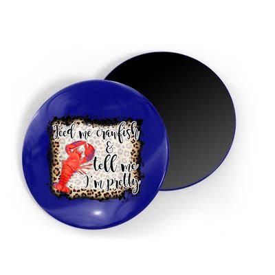 Feed Me Crawfish And Tell Me Im Pretty Crawfish Season Gift Magnet