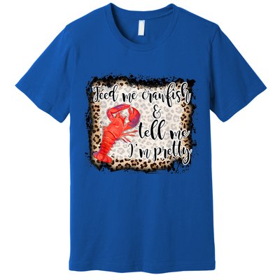 Feed Me Crawfish And Tell Me Im Pretty Crawfish Season Gift Premium T-Shirt