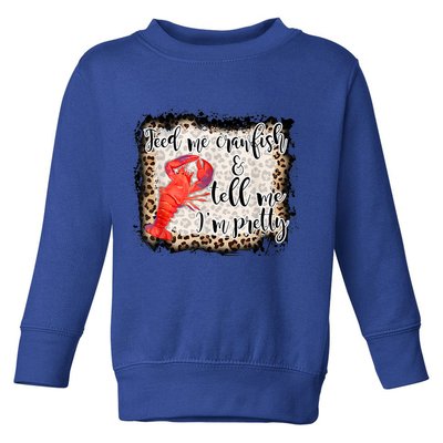 Feed Me Crawfish And Tell Me Im Pretty Crawfish Season Gift Toddler Sweatshirt