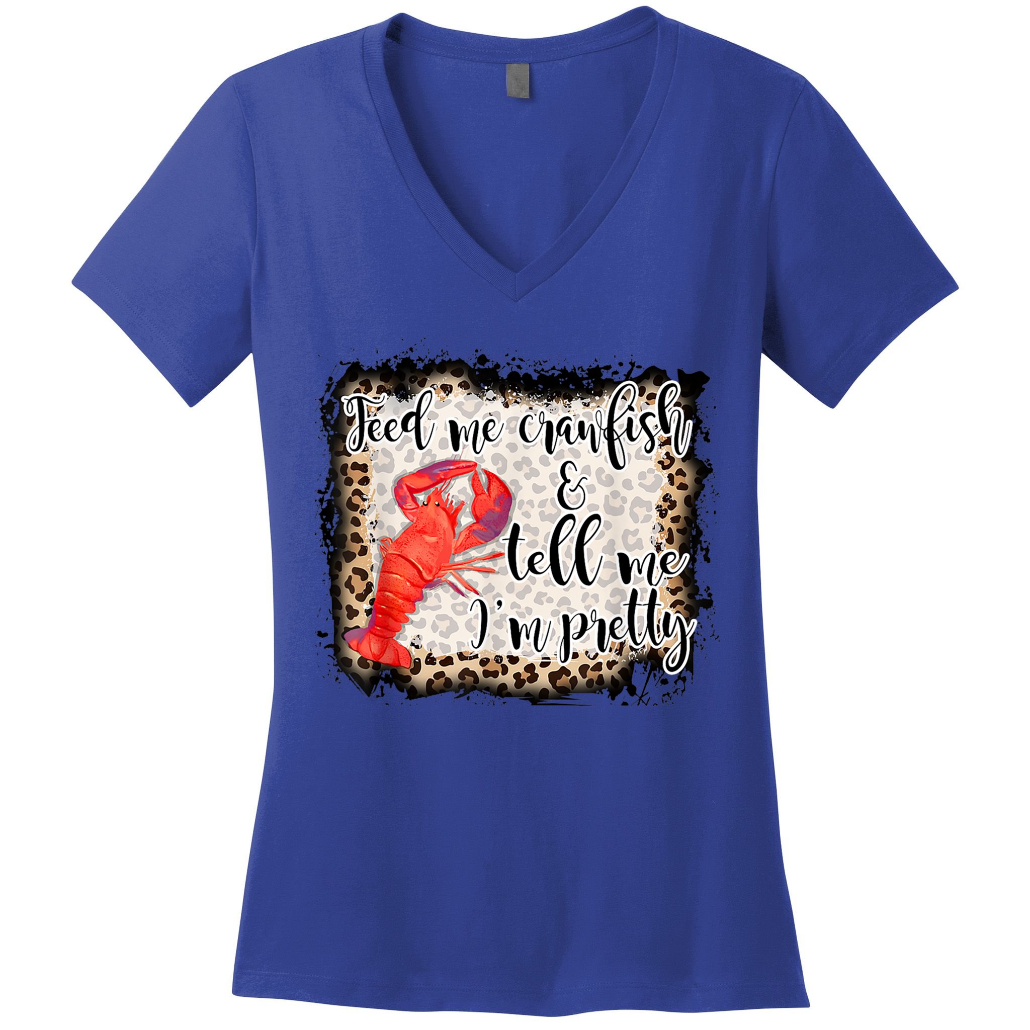Feed Me Crawfish And Tell Me Im Pretty Crawfish Season Gift Women's V-Neck T-Shirt