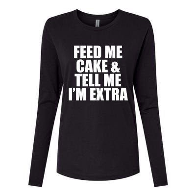 Feed Me Cake And Tell Me Im Extra Funny Pie Holiday Top Gift Womens Cotton Relaxed Long Sleeve T-Shirt