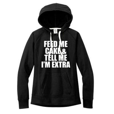 Feed Me Cake And Tell Me Im Extra Funny Pie Holiday Top Gift Women's Fleece Hoodie