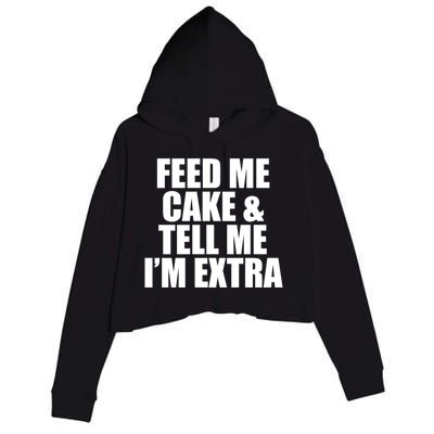 Feed Me Cake And Tell Me Im Extra Funny Pie Holiday Top Gift Crop Fleece Hoodie