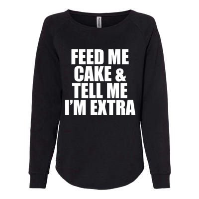 Feed Me Cake And Tell Me Im Extra Funny Pie Holiday Top Gift Womens California Wash Sweatshirt