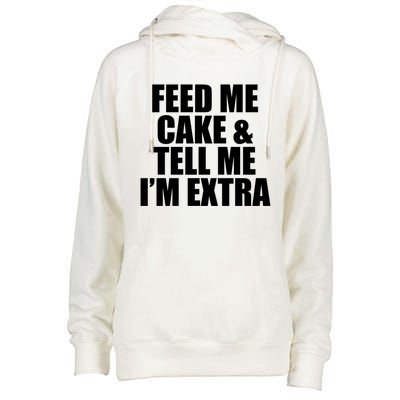 Feed Me Cake And Tell Me Im Extra Funny Pie Holiday Top Gift Womens Funnel Neck Pullover Hood