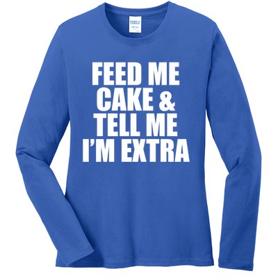 Feed Me Cake And Tell Me Im Extra Funny Pie Holiday Top Gift Ladies Long Sleeve Shirt