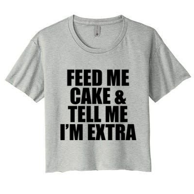 Feed Me Cake And Tell Me Im Extra Funny Pie Holiday Top Gift Women's Crop Top Tee