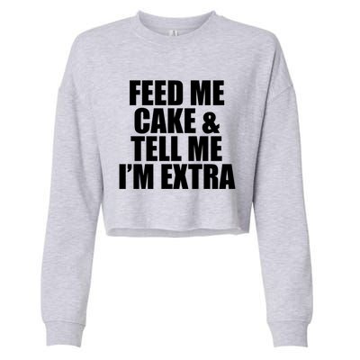 Feed Me Cake And Tell Me Im Extra Funny Pie Holiday Top Gift Cropped Pullover Crew