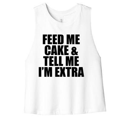 Feed Me Cake And Tell Me Im Extra Funny Pie Holiday Top Gift Women's Racerback Cropped Tank