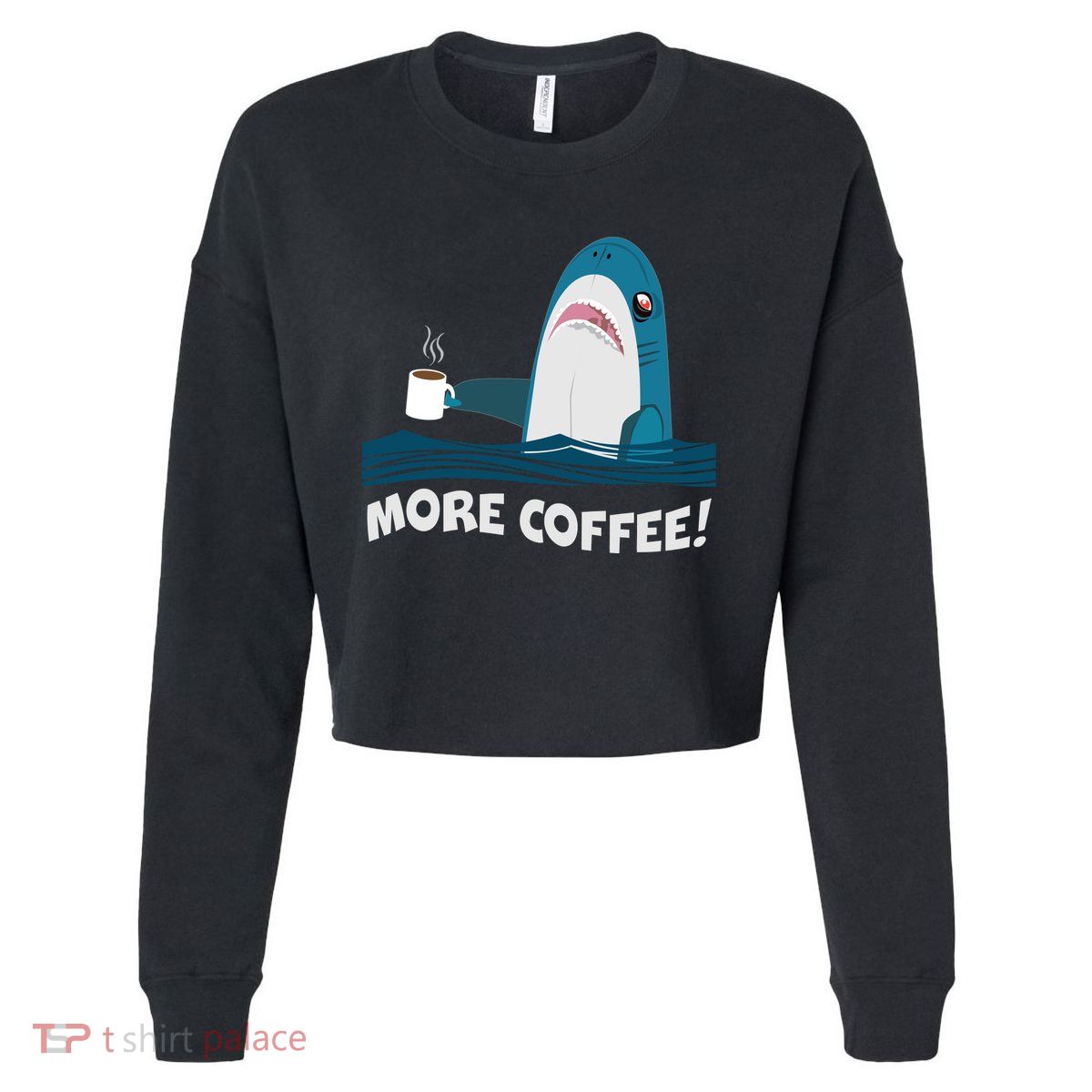 Funny More Coffee Shark Cropped Pullover Crew