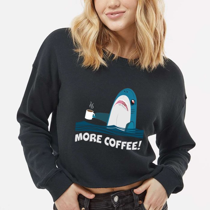 Funny More Coffee Shark Cropped Pullover Crew