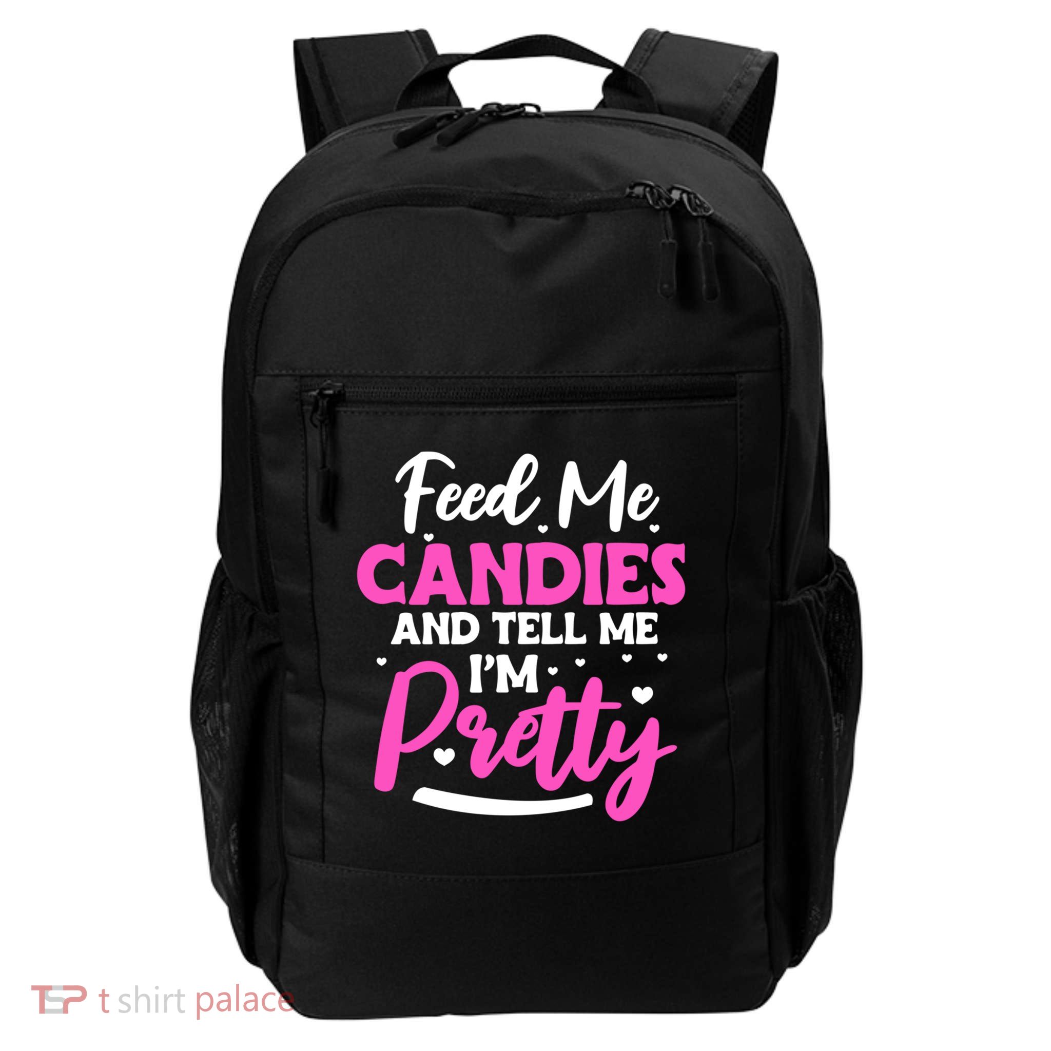Feed Me Candies And Tell Me I'm Pretty Great Gift Daily Commute Backpack