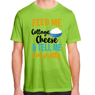 Feed Me Cottage Cheese And Tell Me Im Pretty Gift Adult ChromaSoft Performance T-Shirt