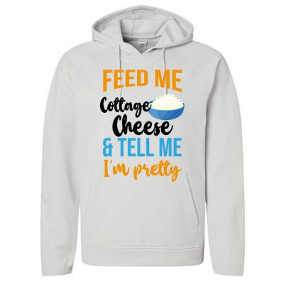 Feed Me Cottage Cheese And Tell Me Im Pretty Gift Performance Fleece Hoodie