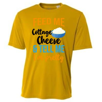 Feed Me Cottage Cheese And Tell Me Im Pretty Gift Cooling Performance Crew T-Shirt