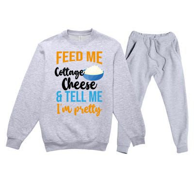 Feed Me Cottage Cheese And Tell Me Im Pretty Gift Premium Crewneck Sweatsuit Set