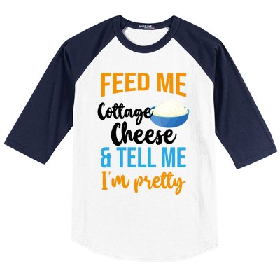 Feed Me Cottage Cheese And Tell Me Im Pretty Gift Baseball Sleeve Shirt