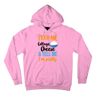 Feed Me Cottage Cheese And Tell Me Im Pretty Gift Hoodie