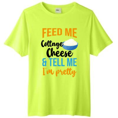 Feed Me Cottage Cheese And Tell Me Im Pretty Gift Tall Fusion ChromaSoft Performance T-Shirt