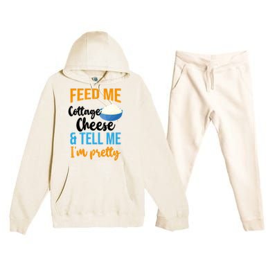 Feed Me Cottage Cheese And Tell Me Im Pretty Gift Premium Hooded Sweatsuit Set