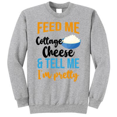 Feed Me Cottage Cheese And Tell Me Im Pretty Gift Sweatshirt