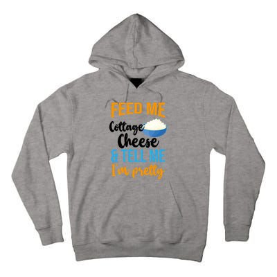 Feed Me Cottage Cheese And Tell Me Im Pretty Gift Tall Hoodie