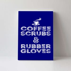 Funny Medical : Coffee Scrubs And Rubber Gloves Gift Canvas