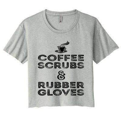 Funny Medical : Coffee Scrubs And Rubber Gloves Gift Women's Crop Top Tee