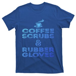 Funny Medical : Coffee Scrubs And Rubber Gloves Gift T-Shirt