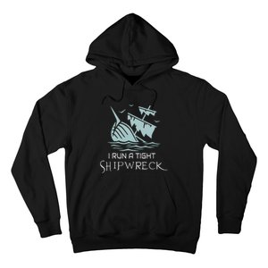 Funny Mom Dad Quote I Run A Tight Shipwreck Hoodie