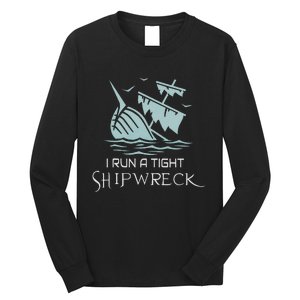 Funny Mom Dad Quote I Run A Tight Shipwreck Long Sleeve Shirt