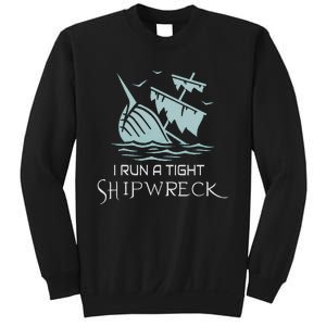 Funny Mom Dad Quote I Run A Tight Shipwreck Sweatshirt