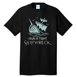 Funny Mom Dad Quote I Run A Tight Shipwreck Tall T-Shirt