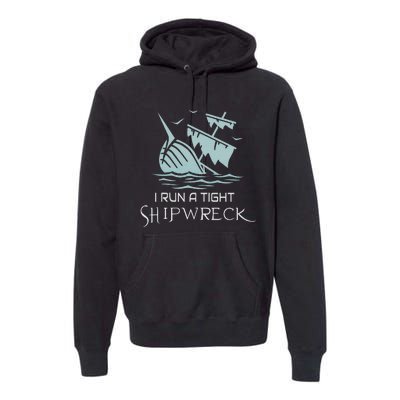 Funny Mom Dad Quote I Run A Tight Shipwreck Premium Hoodie