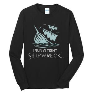 Funny Mom Dad Quote I Run A Tight Shipwreck Tall Long Sleeve T-Shirt