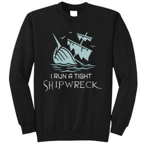 Funny Mom Dad Quote I Run A Tight Shipwreck Tall Sweatshirt