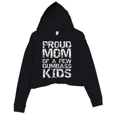 Funny MotherS Day Joke Gift Proud Mom Of A Few Dumbass Crop Fleece Hoodie