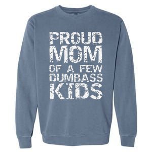 Funny MotherS Day Joke Gift Proud Mom Of A Few Dumbass Garment-Dyed Sweatshirt