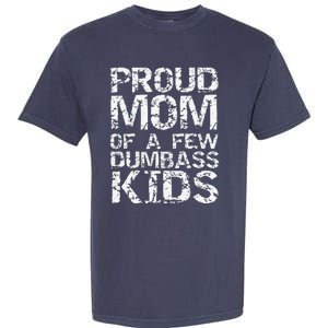 Funny MotherS Day Joke Gift Proud Mom Of A Few Dumbass Garment-Dyed Heavyweight T-Shirt