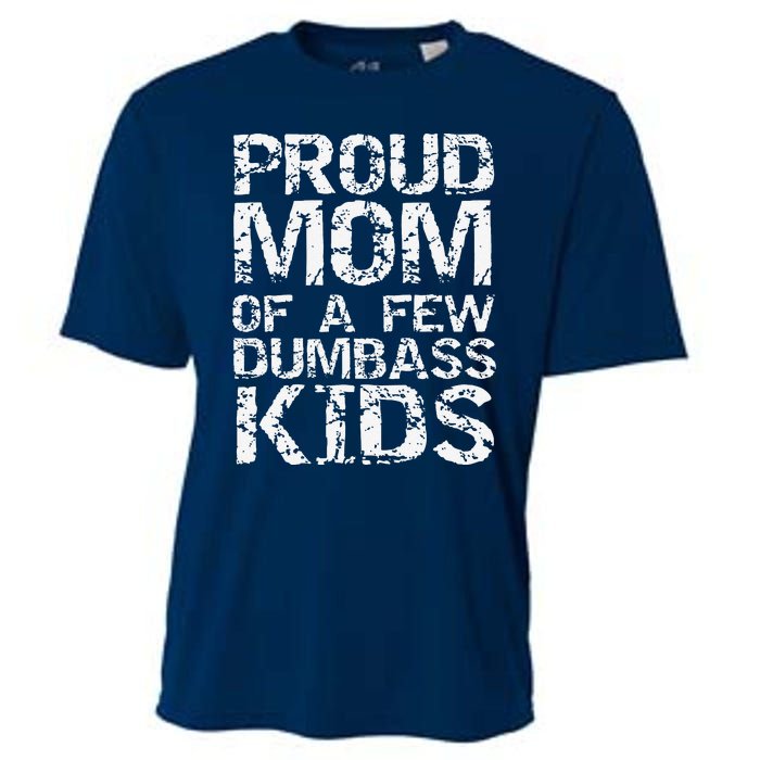 Funny MotherS Day Joke Gift Proud Mom Of A Few Dumbass Cooling Performance Crew T-Shirt