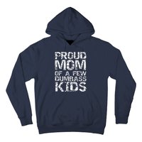 Funny MotherS Day Joke Gift Proud Mom Of A Few Dumbass Hoodie