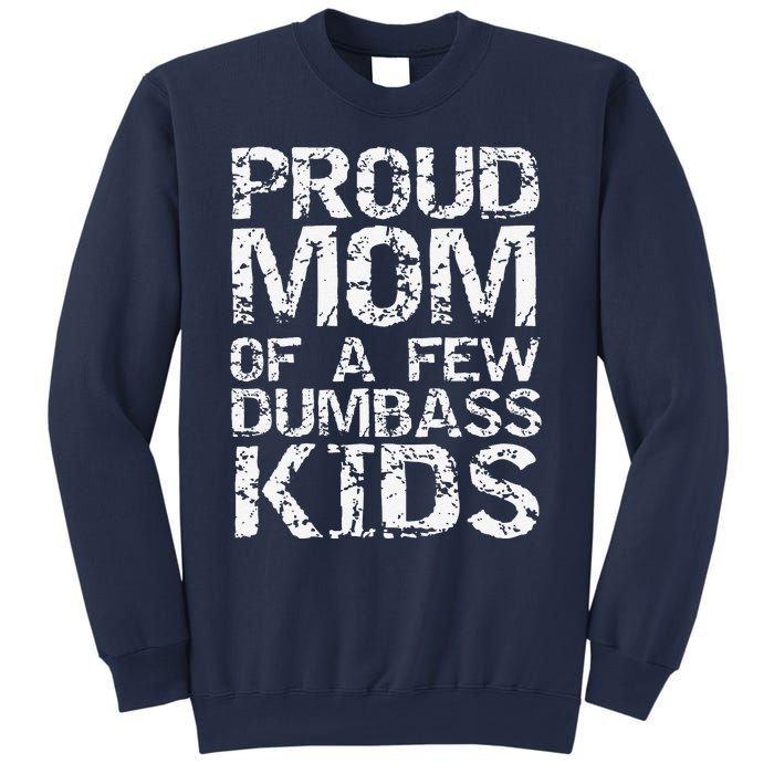 Funny MotherS Day Joke Gift Proud Mom Of A Few Dumbass Sweatshirt