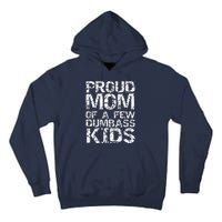 Funny MotherS Day Joke Gift Proud Mom Of A Few Dumbass Tall Hoodie