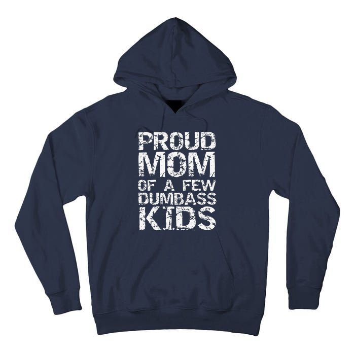 Funny MotherS Day Joke Gift Proud Mom Of A Few Dumbass Tall Hoodie