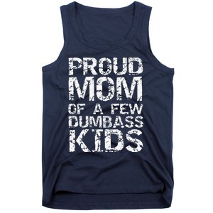 Funny MotherS Day Joke Gift Proud Mom Of A Few Dumbass Tank Top